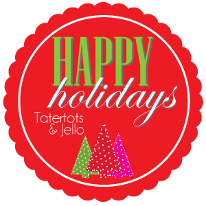 Happy Holidays Series at Tatertots & Jello