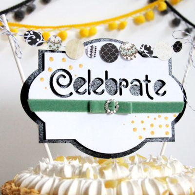 DIY Celebrate Dessert Topper