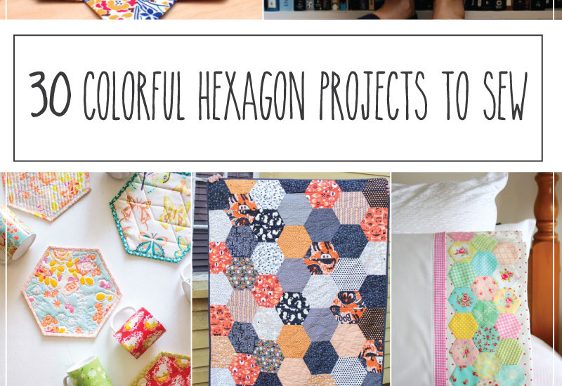30 Colorful Hexagon Projects to Sew - these all look so fun!