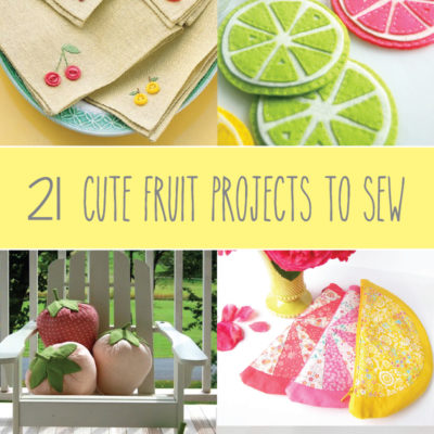 21 Cute Fruit Projects to Sew