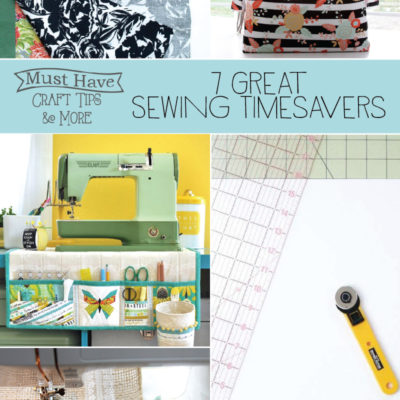 Must Have Craft Tips – Sewing Time Savers