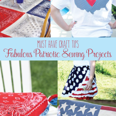 Must Have Craft Tips – Patriotic Sewing Projects
